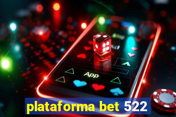 plataforma bet 522